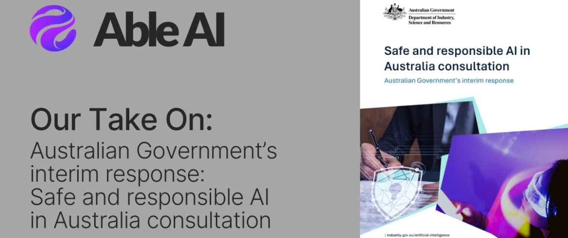 OUR TAKE ON: Australian Government’s interim response: Safe and responsible AI in Australia consultation